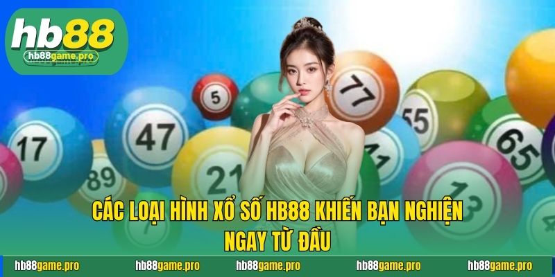Các loại hình xổ số HB88 khiến bạn nghiện ngay từ đầu