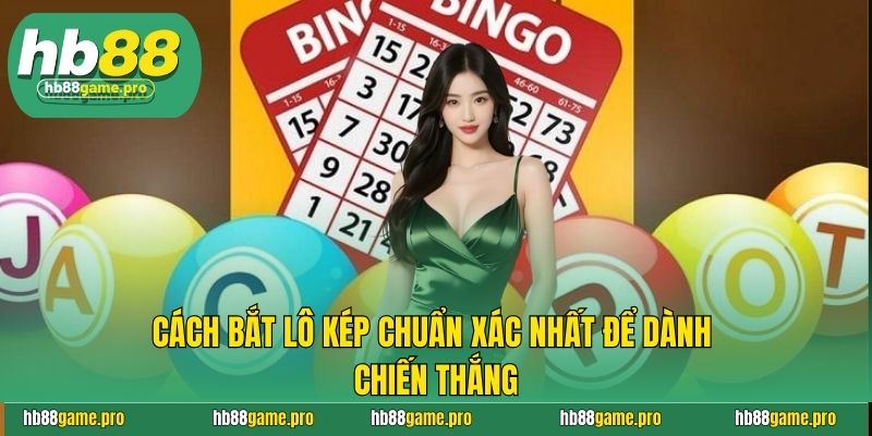 Cách Bắt Lô Kép Chuẩn Xác Nhất Để Dành Chiến Thắng