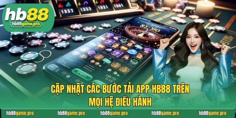 Cập nhật các bước tải app HB88 trên mọi hệ điều hành