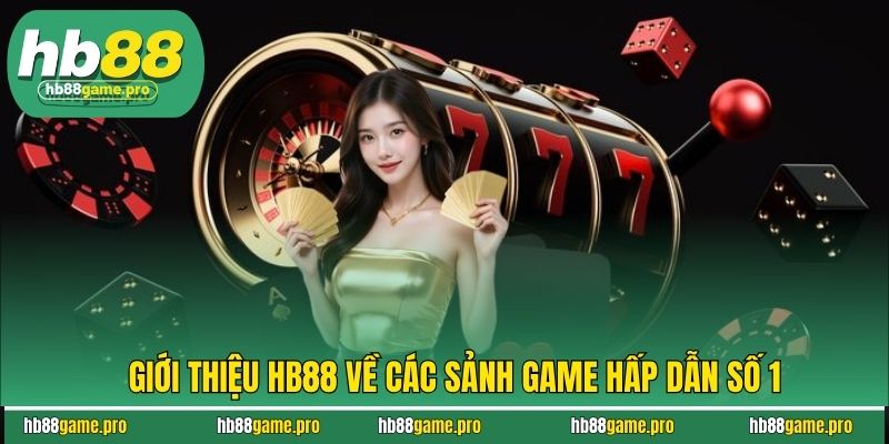 Giới thiệu HB88 về các sảnh game hấp dẫn số 1