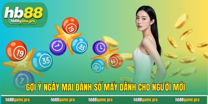 Gợi ý ngày mai đánh số mấy dành cho người mới