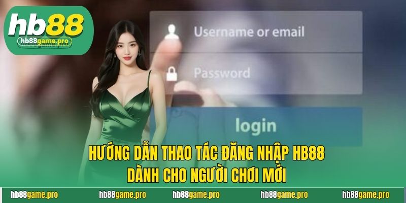 Hướng dẫn thao tác đăng nhập HB88 dành cho người chơi mới