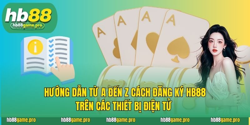 Hướng dẫn từ A đến Z cách đăng ký HB88 trên các thiết bị điện tử