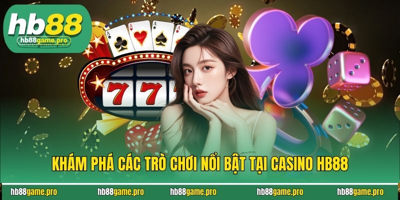 Khám phá các trò chơi nổi bật tại casino HB88