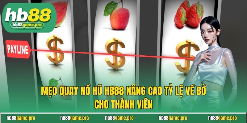 Mẹo Quay Nổ Hũ HB88 Nâng Cao Tỷ Lệ Về Bờ Cho Thành Viên 7 Mẹo Quay Nổ Hũ HB88 Nâng Cao Tỷ Lệ Về Bờ Cho Thành Viên