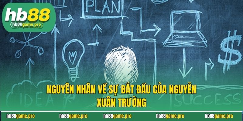 Nguyên nhân về sự bắt đầu của Nguyễn Xuân Trường