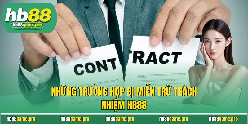 Miễn Trừ Trách Nhiệm HB88 2 Những trường hợp bị miễn trừ trách nhiệm HB88