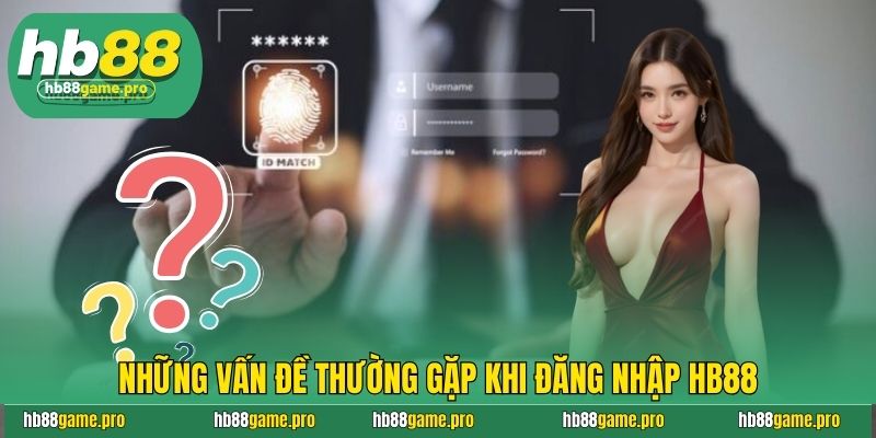 Những vấn đề thường gặp khi đăng nhập HB88