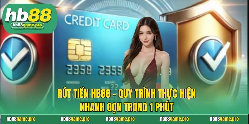 Rút Tiền HB88 - Quy Trình Thực Hiện Nhanh Gọn Trong 1 Phút