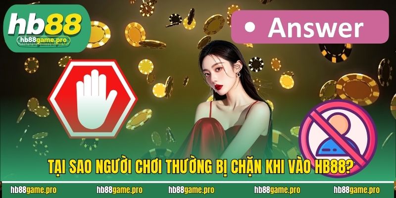 Tại sao người chơi thường bị chặn khi vào HB88?