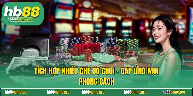 Tích hợp nhiều chế độ chơi - Đáp ứng mọi phong cách