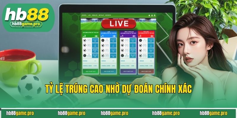 Tỷ lệ trúng cao nhờ dự đoán chính xác