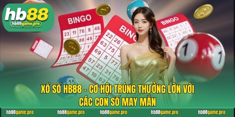 Xổ số HB88 - Cơ Hội Trúng Thưởng Lớn Với Các Con Số May Mắn